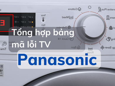 Tổng hợp bảng mã lỗi tivi Panasonic thường gặp hiện nay và cách khắc phục