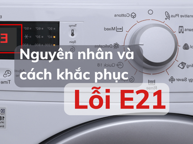 Nguyên nhân và cách khắc phục triệt để lỗi E21 của máy giặt Electrolux chỉ 15 phút
