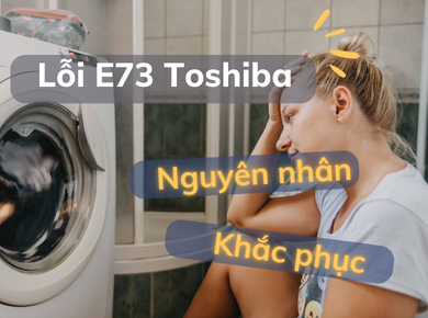 Lỗi e73 máy giặt toshiba: Nguyên nhân và cách khắc phục. Cách khắc phục máy giặt Toshiba báo lỗi E7-3 đơn giản a - z