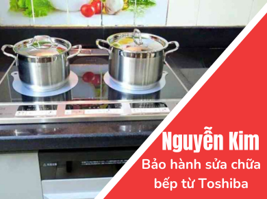 Trung tâm bảo hành Nguyễn Kim - sửa chữa bếp từ Toshiba đáng tin cậy tại Đà Lạt