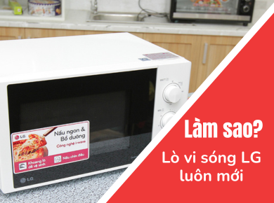 Trung tâm bảo hành sửa chữa Nguyễn Kim Đà Lạt đồng hành cùng lò vi sóng LG của bạn luôn mới