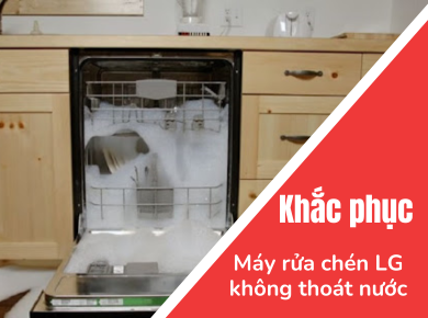 Nguyễn Kim Đà Lạt - Khắc phục khi máy rửa chén LG không thoát nước?